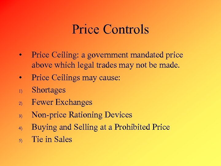 Price Controls • • 1) 2) 3) 4) 5) Price Ceiling: a government mandated