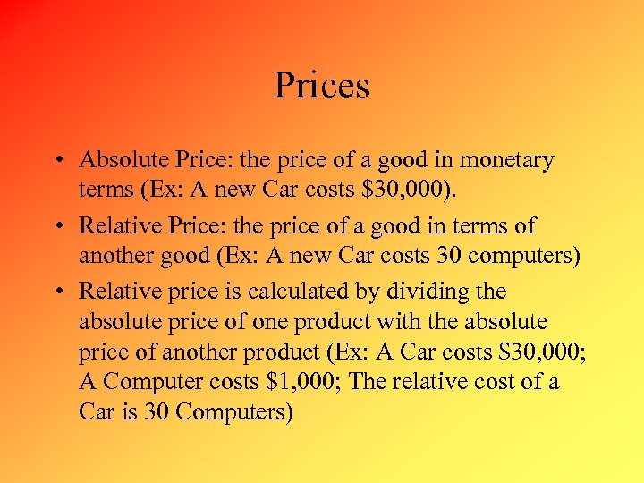 Prices • Absolute Price: the price of a good in monetary terms (Ex: A