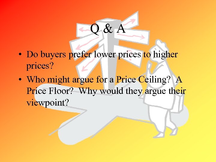 Q&A • Do buyers prefer lower prices to higher prices? • Who might argue