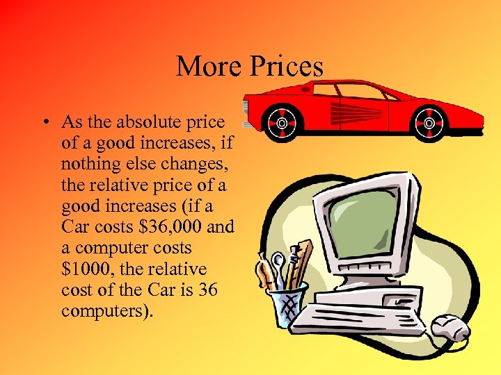 More Prices • As the absolute price of a good increases, if nothing else