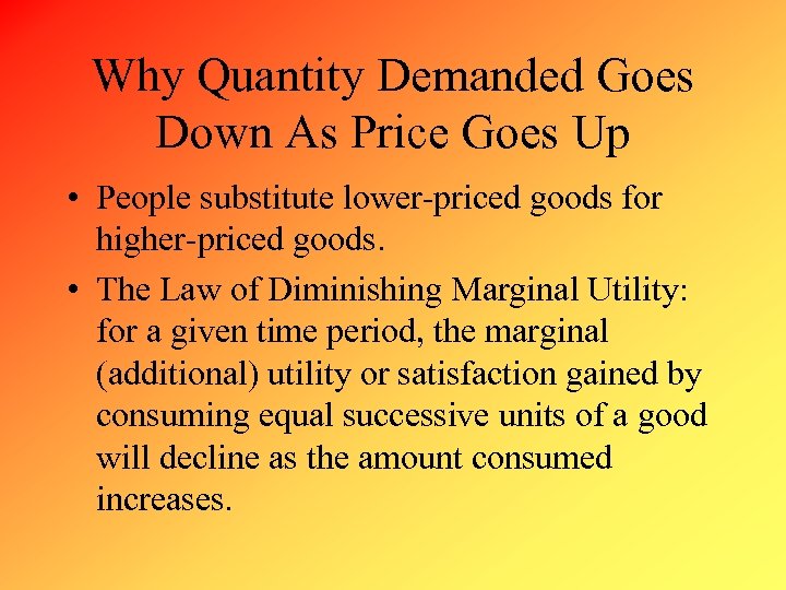 Why Quantity Demanded Goes Down As Price Goes Up • People substitute lower-priced goods