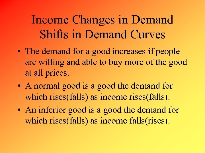 Income Changes in Demand Shifts in Demand Curves • The demand for a good