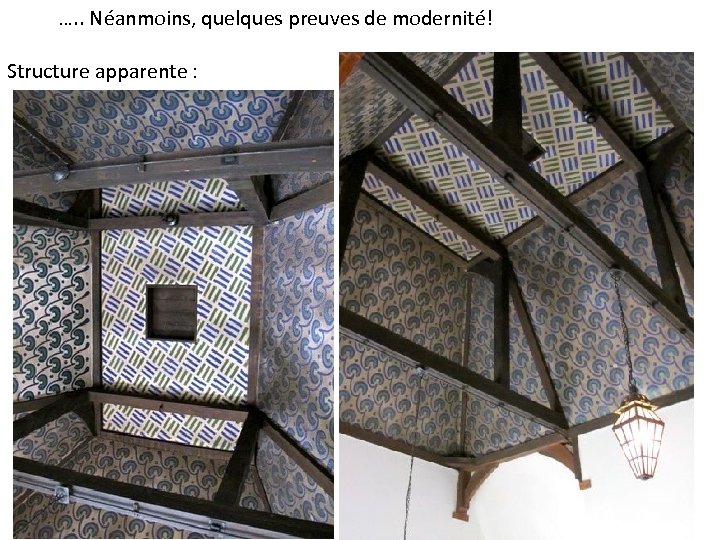 …. . Néanmoins, quelques preuves de modernité! Structure apparente : 