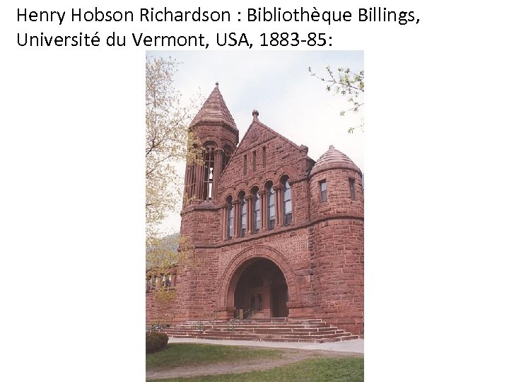 Henry Hobson Richardson : Bibliothèque Billings, Université du Vermont, USA, 1883 -85: 