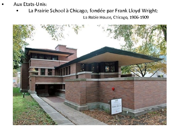  • Aux Etats-Unis: • La Prairie School à Chicago, fondée par Frank Lloyd