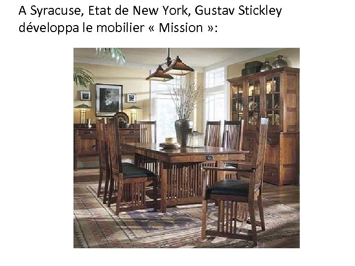 A Syracuse, Etat de New York, Gustav Stickley développa le mobilier « Mission »