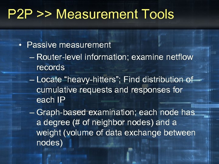 P 2 P >> Measurement Tools • Passive measurement – Router-level information; examine netflow