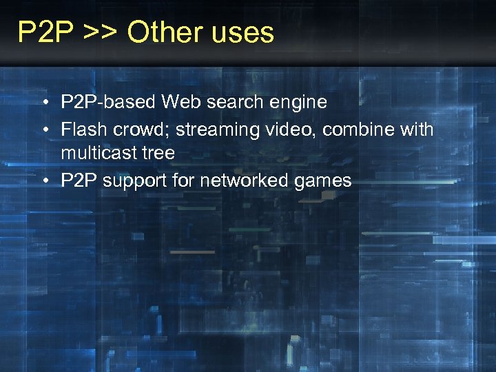 P 2 P >> Other uses • P 2 P-based Web search engine •