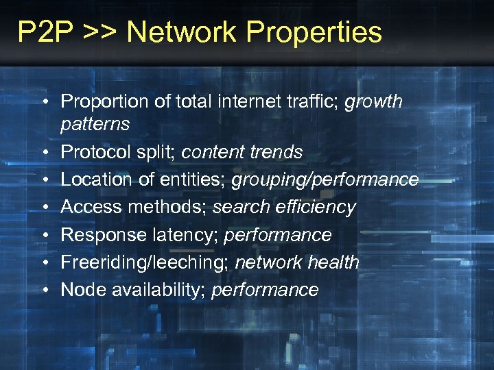 P 2 P >> Network Properties • Proportion of total internet traffic; growth patterns