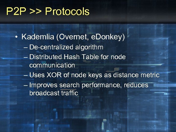 P 2 P >> Protocols • Kademlia (Overnet, e. Donkey) – De-centralized algorithm –