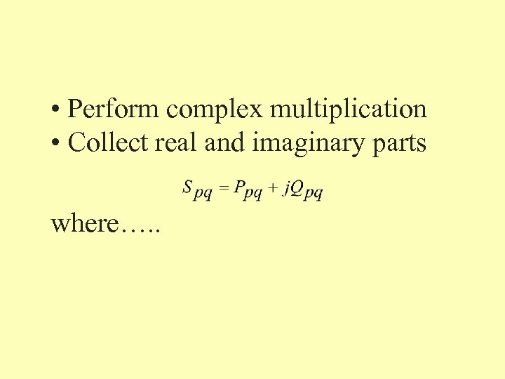  • Perform complex multiplication • Collect real and imaginary parts where…. . 