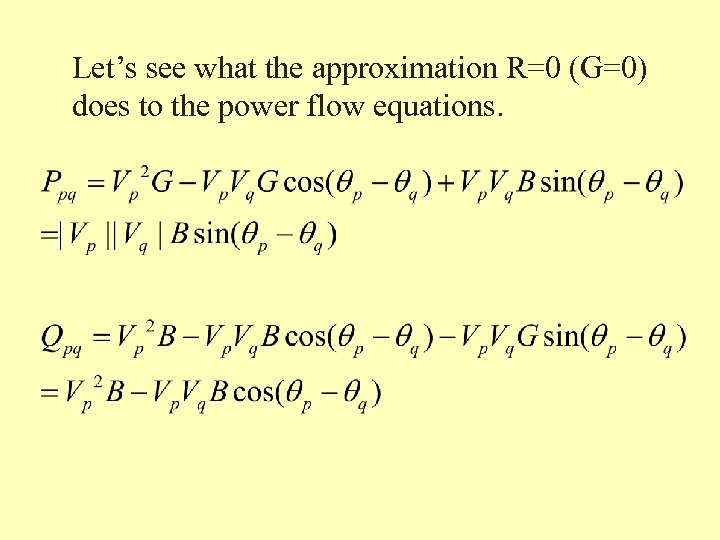 Let’s see what the approximation R=0 (G=0) does to the power flow equations. 