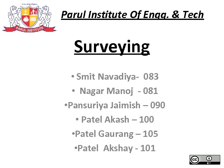 Parul Institute Of Engg. & Tech Surveying • Smit Navadiya- 083 • Nagar Manoj