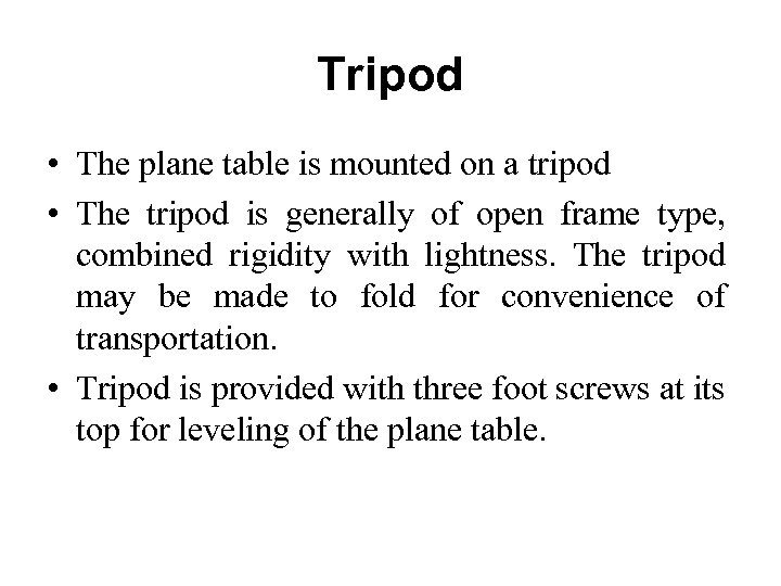 Tripod • The plane table is mounted on a tripod • The tripod is