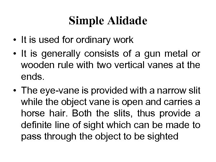 Simple Alidade • It is used for ordinary work • It is generally consists