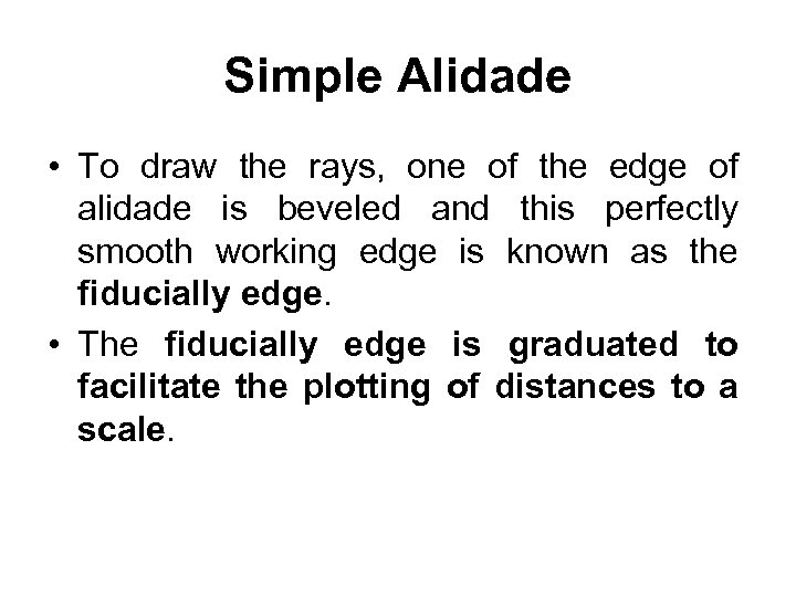 Simple Alidade • To draw the rays, one of the edge of alidade is