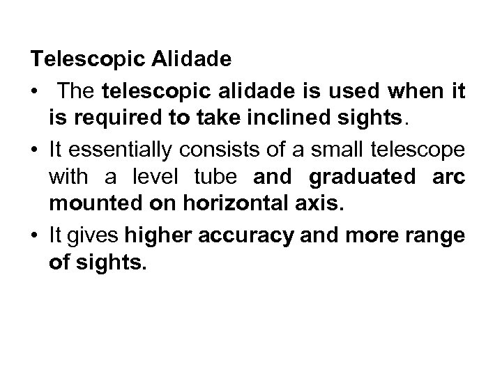 Telescopic Alidade • The telescopic alidade is used when it is required to take