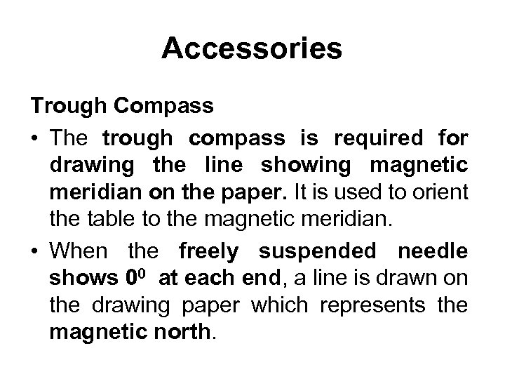Accessories Trough Compass • The trough compass is required for drawing the line showing