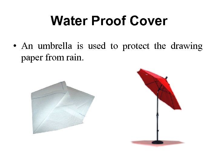 Water Proof Cover • An umbrella is used to protect the drawing paper from