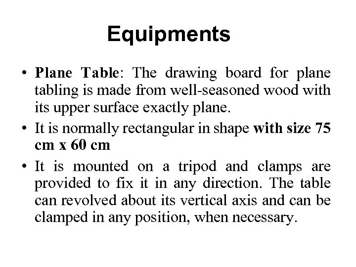 Equipments • Plane Table: The drawing board for plane tabling is made from well-seasoned