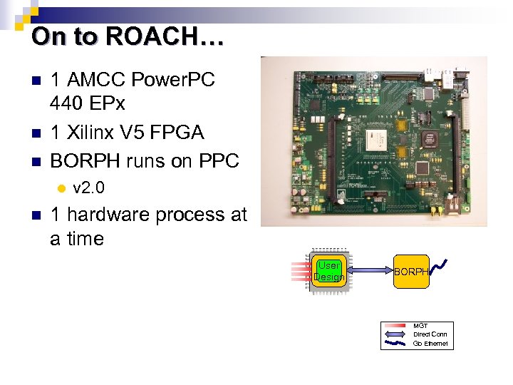 On to ROACH… n n n 1 AMCC Power. PC 440 EPx 1 Xilinx