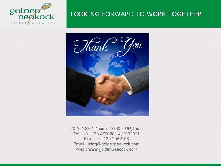 LOOKING FORWARD TO WORK TOGETHER 20 -A, NSEZ, Noida-201305, UP, India Tel : +91