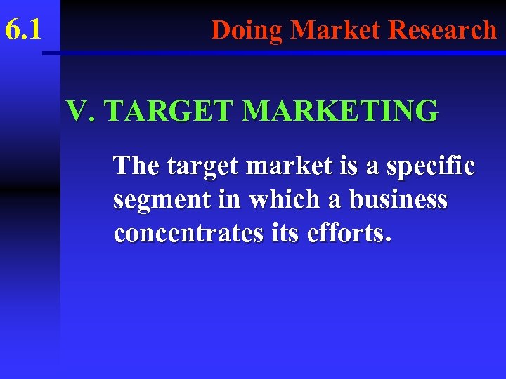 6. 1 Doing Market Research V. TARGET MARKETING The target market is a specific