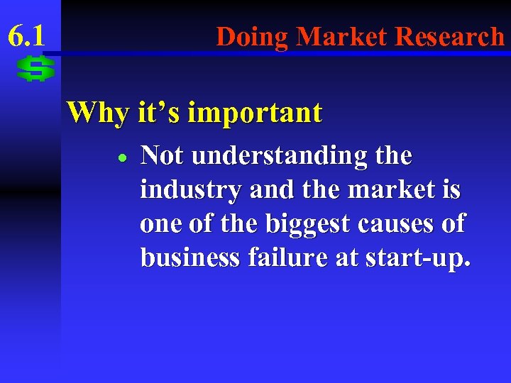 6. 1 Doing Market Research Why it’s important · Not understanding the industry and