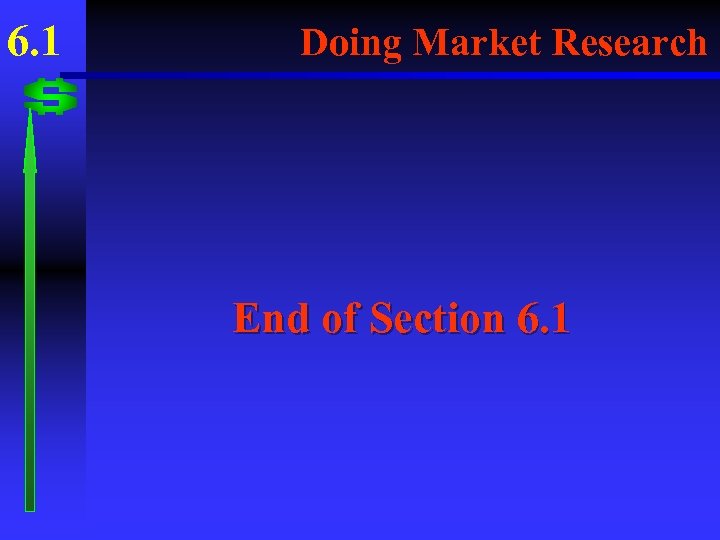 6. 1 Doing Market Research End of Section 6. 1 