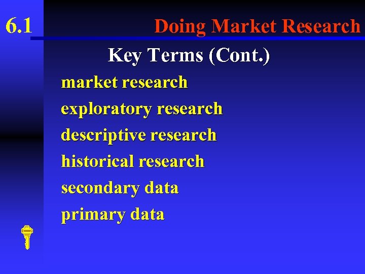 6. 1 Doing Market Research Key Terms (Cont. ) market research exploratory research descriptive