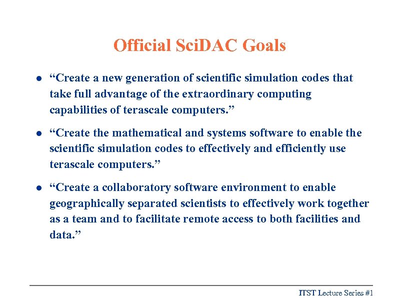 Official Sci. DAC Goals l “Create a new generation of scientific simulation codes that