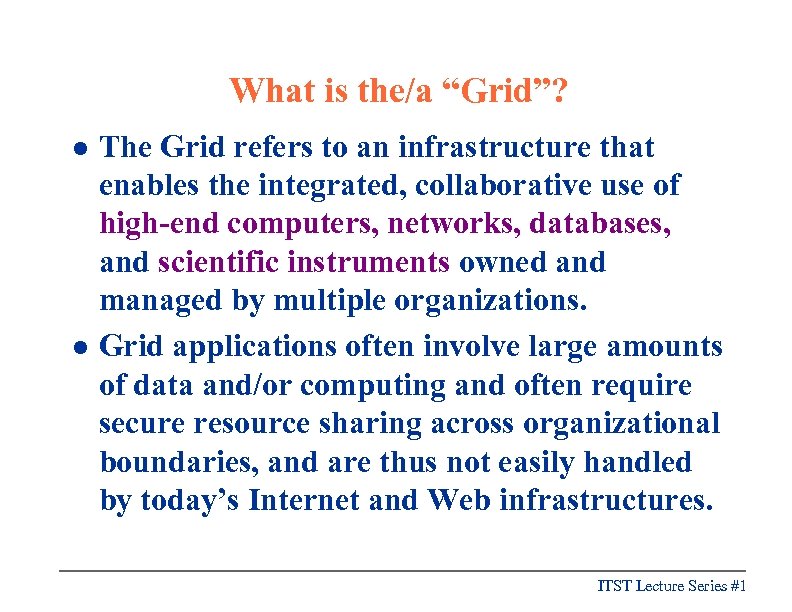 What is the/a “Grid”? l l The Grid refers to an infrastructure that enables