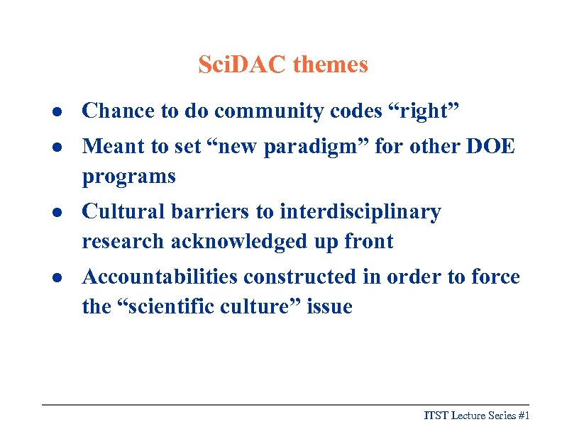 Sci. DAC themes l Chance to do community codes “right” l Meant to set