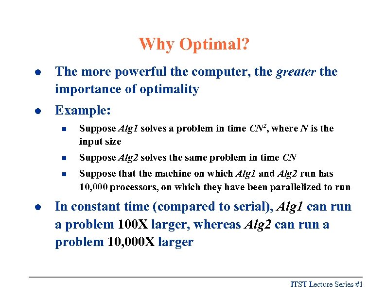 Why Optimal? l The more powerful the computer, the greater the importance of optimality