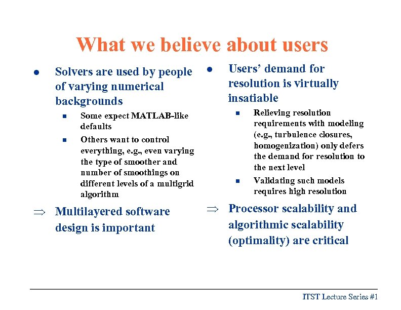 What we believe about users l Solvers are used by people of varying numerical