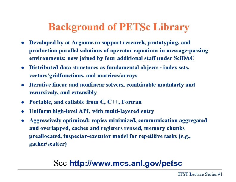 Background of PETSc Library l Developed by at Argonne to support research, prototyping, and