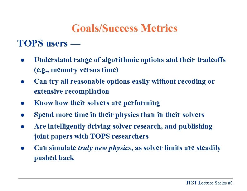 Goals/Success Metrics TOPS users — l Understand range of algorithmic options and their tradeoffs