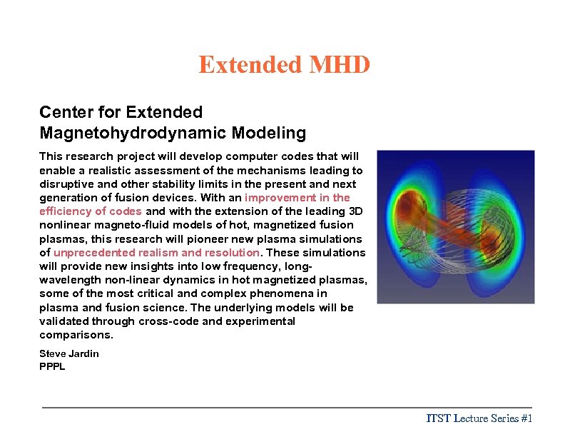 Extended MHD Center for Extended Magnetohydrodynamic Modeling This research project will develop computer codes