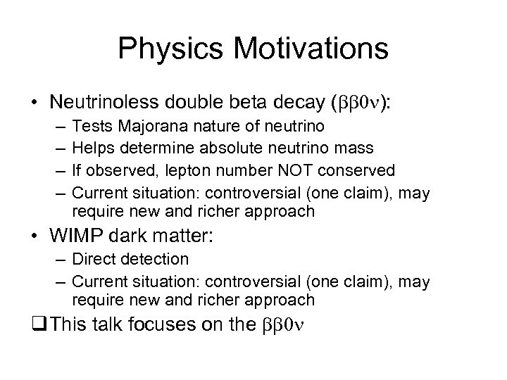 Physics Motivations • Neutrinoless double beta decay ( 0 ): – – Tests Majorana