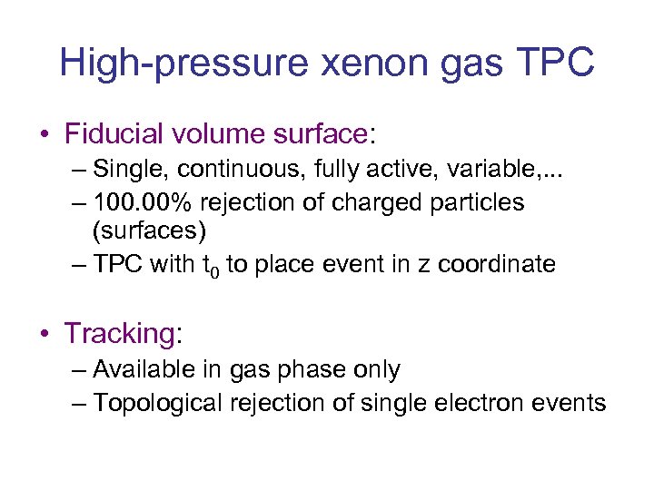 High-pressure xenon gas TPC • Fiducial volume surface: – Single, continuous, fully active, variable,