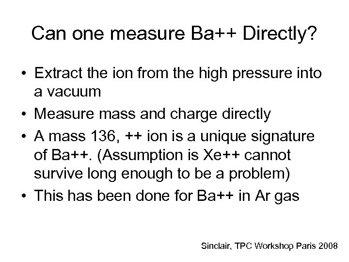 Can one measure Ba++ Directly? • Extract the ion from the high pressure into