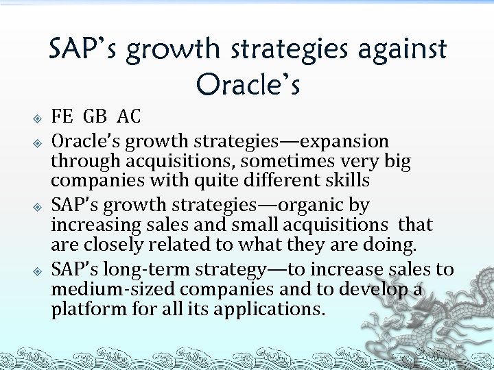 SAP’s growth strategies against Oracle’s FE GB AC Oracle’s growth strategies—expansion through acquisitions, sometimes