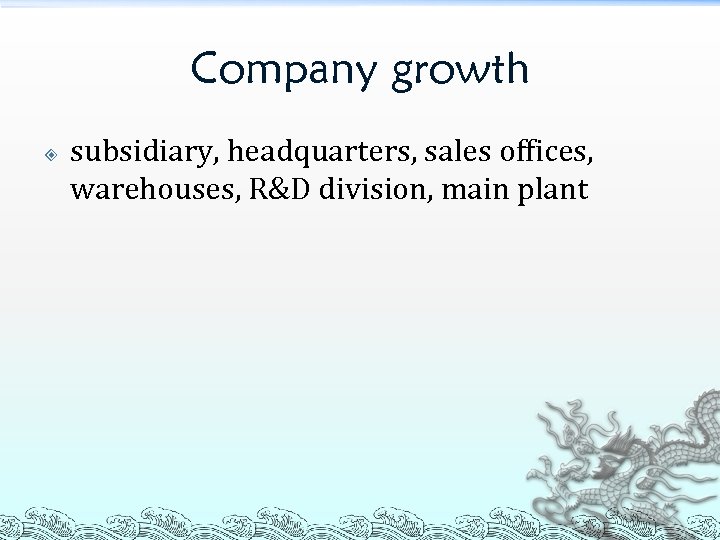 Company growth subsidiary, headquarters, sales offices, warehouses, R&D division, main plant 