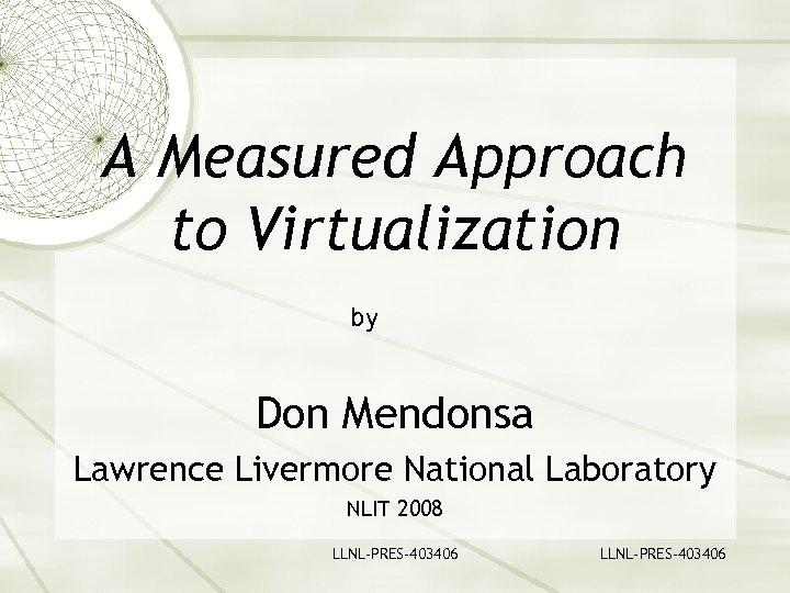 A Measured Approach to Virtualization by Don Mendonsa Lawrence Livermore National Laboratory NLIT 2008