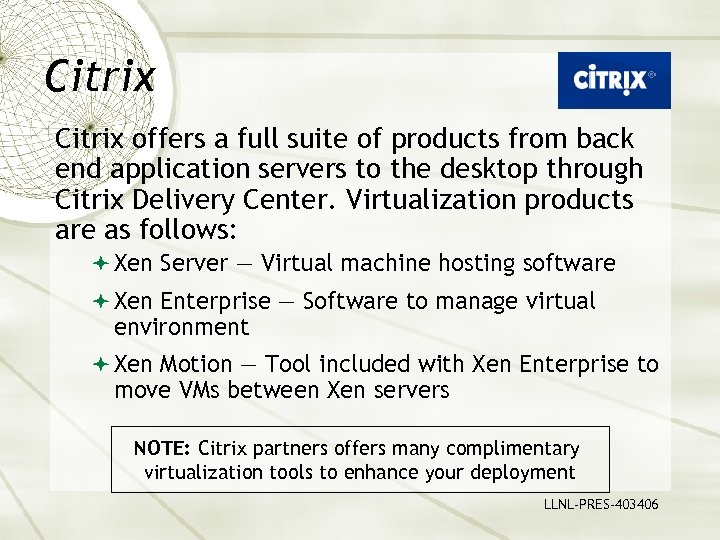 Citrix offers a full suite of products from back end application servers to the