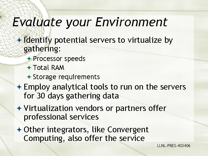 Evaluate your Environment Identify potential servers to virtualize by gathering: Processor speeds Total RAM