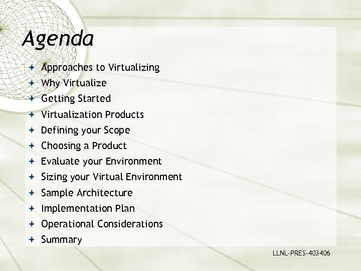 Agenda Approaches to Virtualizing Why Virtualize Getting Started Virtualization Products Defining your Scope Choosing