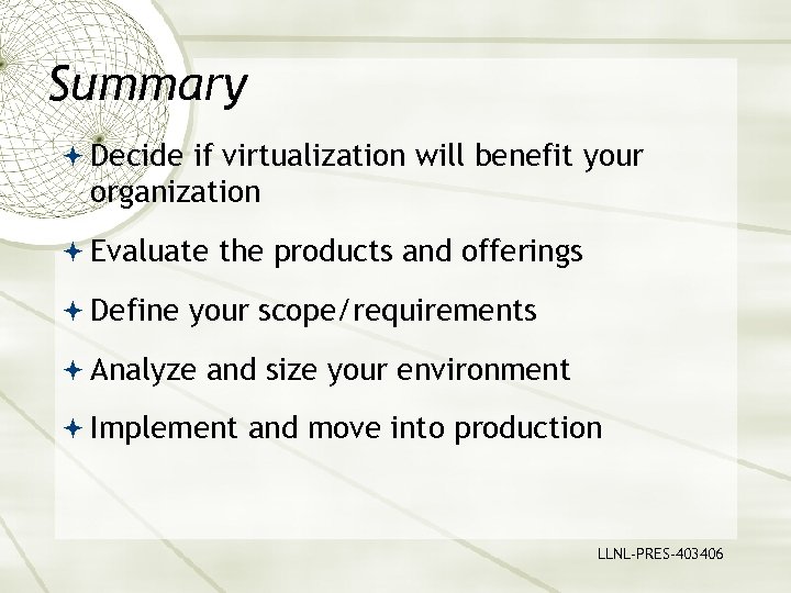 Summary Decide if virtualization will benefit your organization Evaluate the products and offerings Define