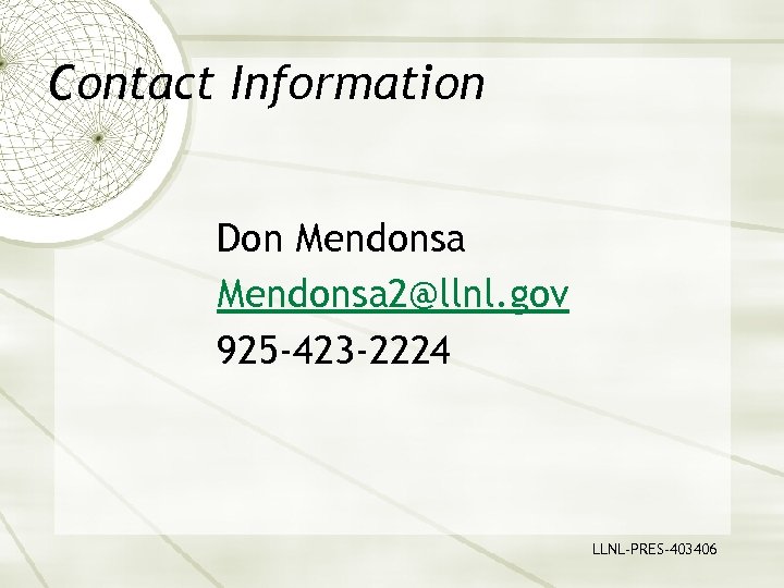 Contact Information Don Mendonsa 2@llnl. gov 925 -423 -2224 LLNL-PRES-403406 