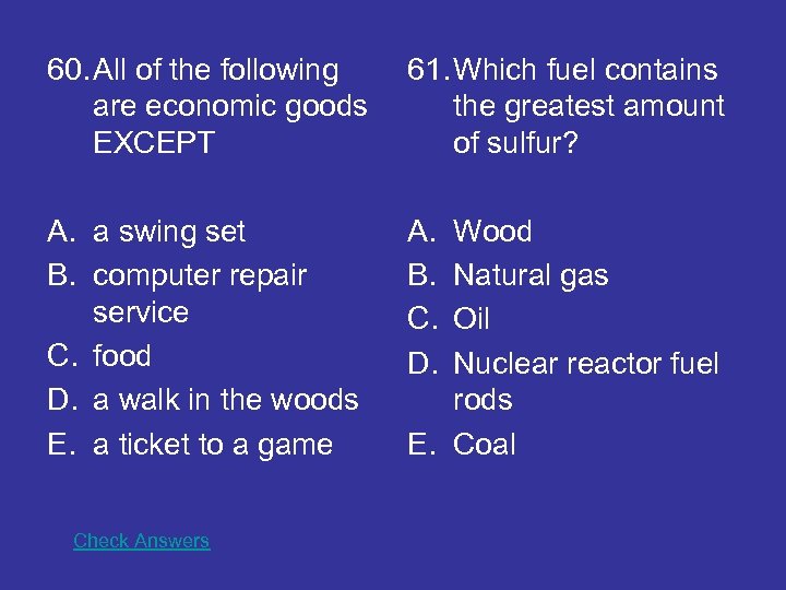 60. All of the following are economic goods EXCEPT 61. Which fuel contains the